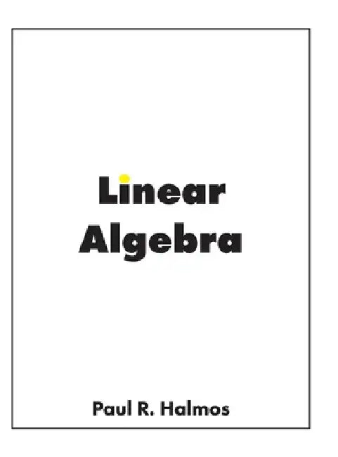 Linear Algebra: Finite-Dimensional Vector Spaces by Paul R. Halmos