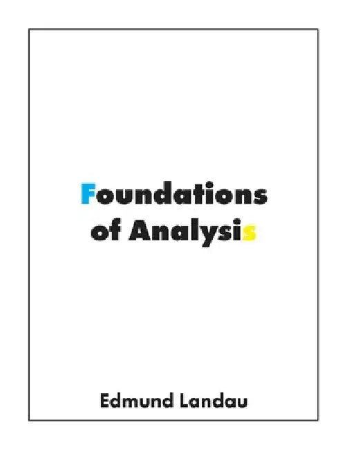 Foundations of Analysis: The Arithmetic of Whole, Rational, Irrational and Complex Numbers by Edmund Landau