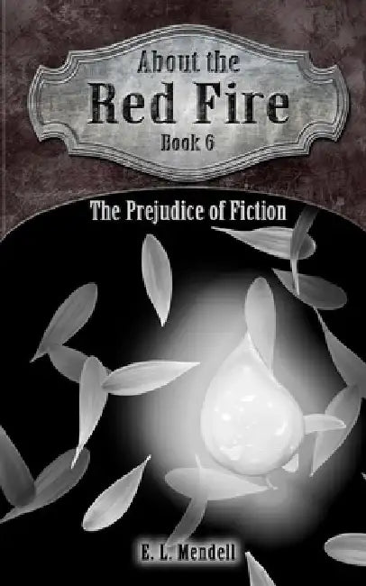 About the Red Fire, Book 6, The Prejudice of Fiction by E. L. Mendell