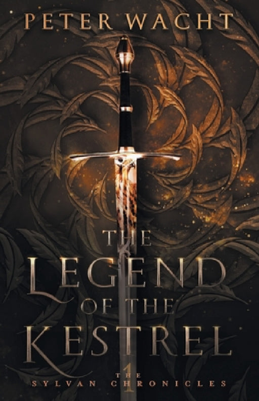 The Legend of the Kestrel: The Sylvan Chronicles, Book 1 by Peter Wacht