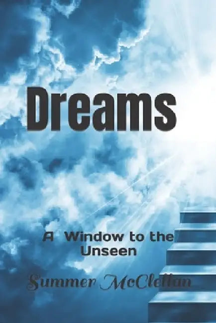 Dreams: A Window to the Unseen by Summer McClellan