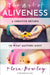 The Art of Aliveness: A Creative Return to What Matters Most by Flora Bowley
