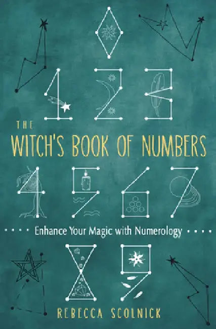 The Witch's Book of Numbers: Enhance Your Magic with Numerology by Rebecca Scolnick