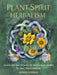 Plant Spirit Herbalism: Discover the Power of Medicinal Herbs for Inner Transformation by Wendy Dooner