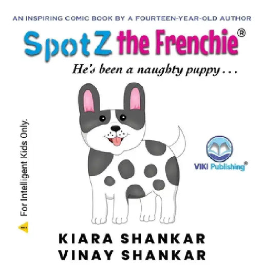 SpotZ the Frenchie: He's been a naughty puppy . . . by Kiara Shankar