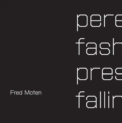 Perennial Fashion Presence Falling by Fred Moten