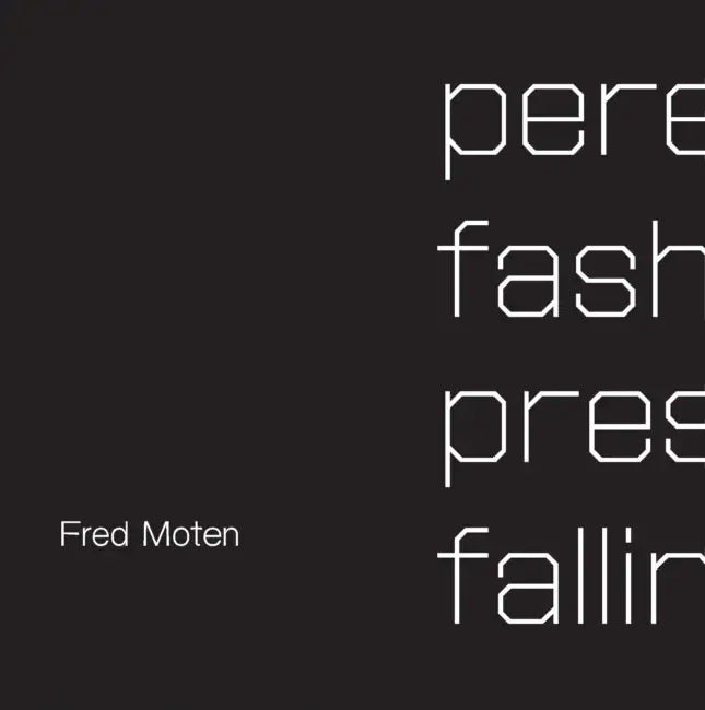 Perennial Fashion Presence Falling by Fred Moten