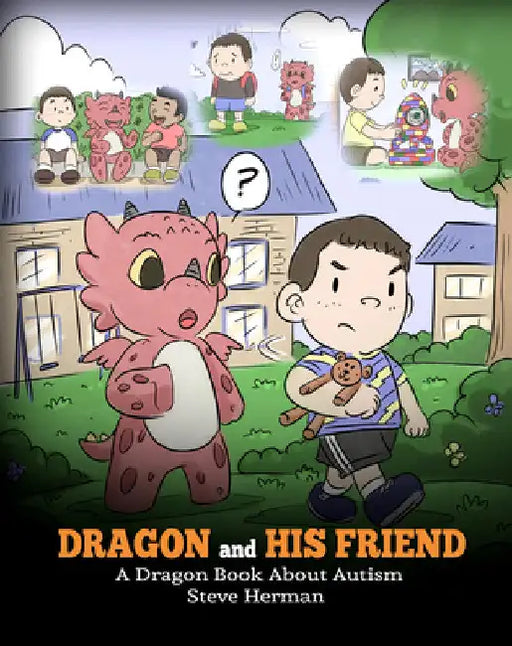 Dragon and His Friend: A Dragon Book About Autism. A Cute Children Story to Explain the Basics of Autism at a Child's Level. by Steve Herman