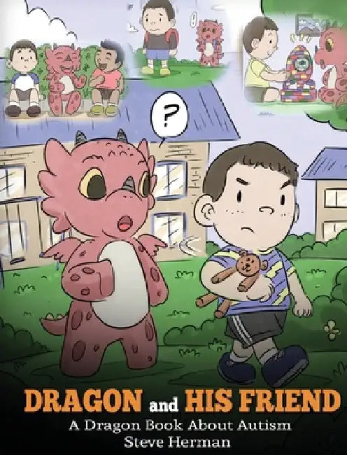 Dragon and His Friend: A Dragon Book About Autism. A Cute Children Story to Explain the Basics of Autism at a Child's Level. by Steve Herman