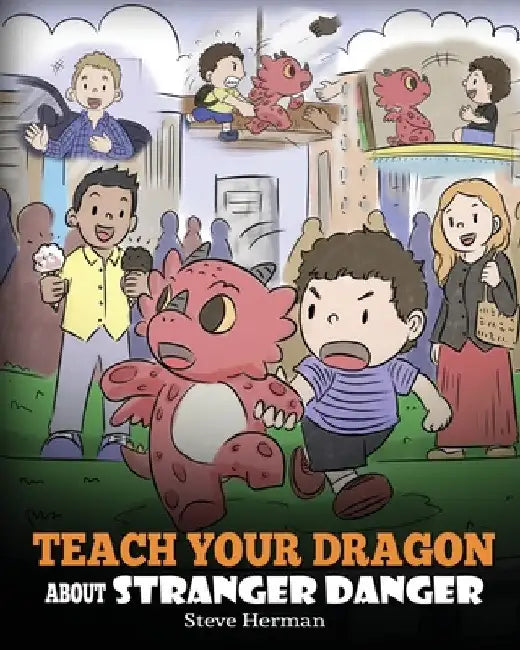 Teach Your Dragon about Stranger Danger: A Cute Children Story To Teach Kids About Strangers and Safety. by Steve Herman