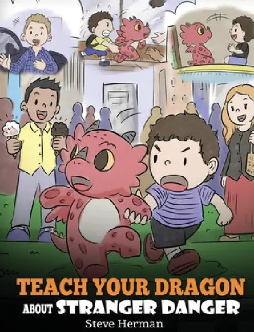 Teach Your Dragon about Stranger Danger: A Cute Children Story To Teach Kids About Strangers and Safety. by Steve Herman