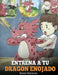 Entrena a tu Dragon Enojado: Ensena a tu dragon a ser paciente. Un adorable cuento infantil para ensenar a los ninos sobre las emociones y el manejo de la ira. (Train Your Angry Dragon) by Steve Herman