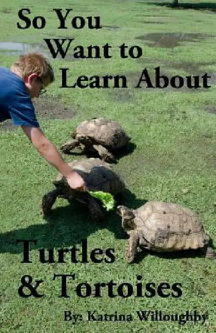 So You Want to Learn About Turtles & Tortoises by Katrina Willoughby