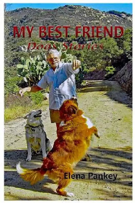 My Best Friend: Dogs Stories by Elena Pankey