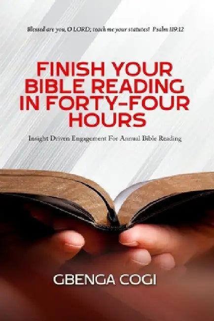 Finish Your Bible Reading in Forty-Four Hours by Gbenga Cogi