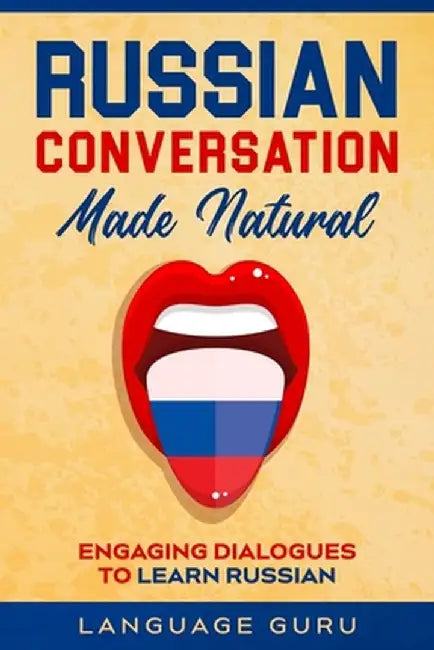 Russian Conversation Made Natural: Engaging Dialogues to Learn Russian by Language Guru