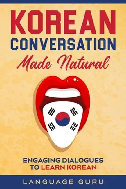 Korean Conversation Made Natural: Engaging Dialogues to Learn Korean by Language Guru