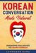 Korean Conversation Made Natural: Engaging Dialogues to Learn Korean by Language Guru