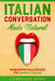 Italian Conversation Made Natural: Engaging Dialogues to Learn Italian by Language Guru