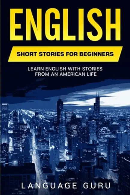 English Short Stories for Beginners: Learn English With Stories From an American Life by Language Guru