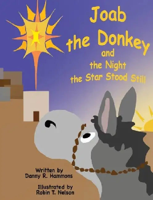 Joab the Donkey and the Night the Star Stood Still by Danny R. Hammons