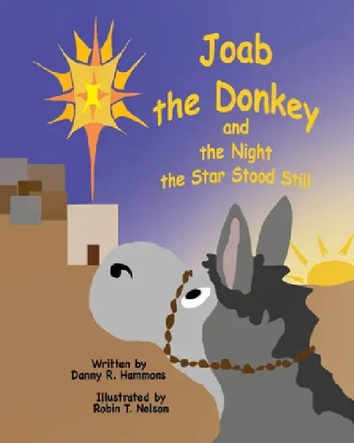 Joab the Donkey and the Night the Star Stood Still by Danny R. Hammons