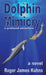 Dolphin Mimicry: A Profound Adventure by Roger James Kuhns