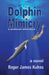 Dolphin Mimicry: A Profound Adventure by Roger James Kuhns