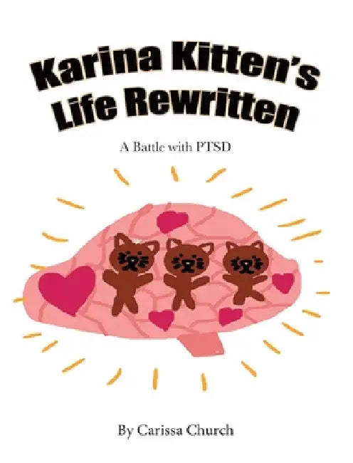 Karina Kitten's Life Rewritten: A Battle with PTSD by Carissa Church