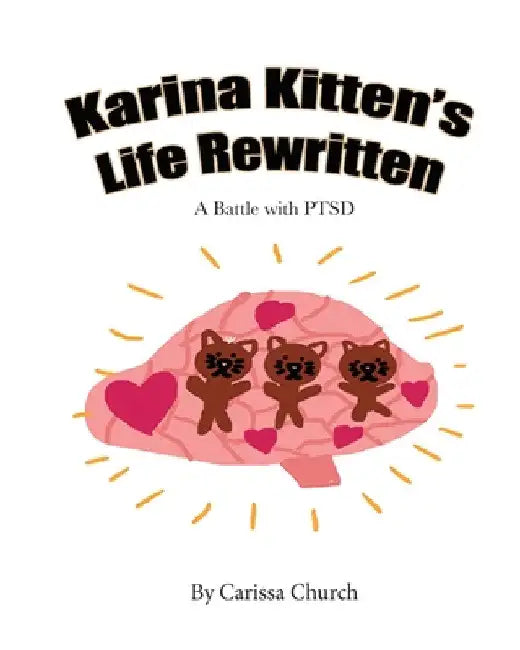 Karina Kitten's Life Rewritten: A Battle with PTSD by Carissa Church