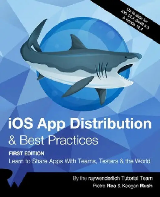iOS App Distribution & Best Practices (First Edition): Learn to Share Apps With Teams, Testers & the World by Pietro Rea