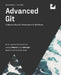 Advanced Git (Second Edition): Understanding Git Collaboration & Workflows by Jawwad Ahmad