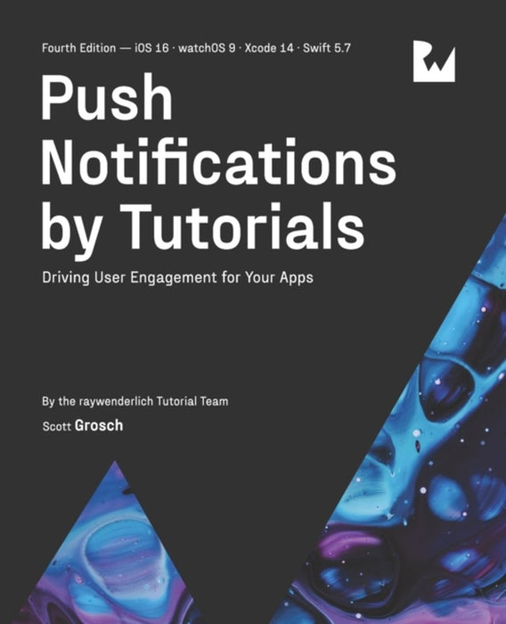 Push Notifications by Tutorials (Fourth Edition): Driving User Engagement for Your Apps by Grosch, Scott