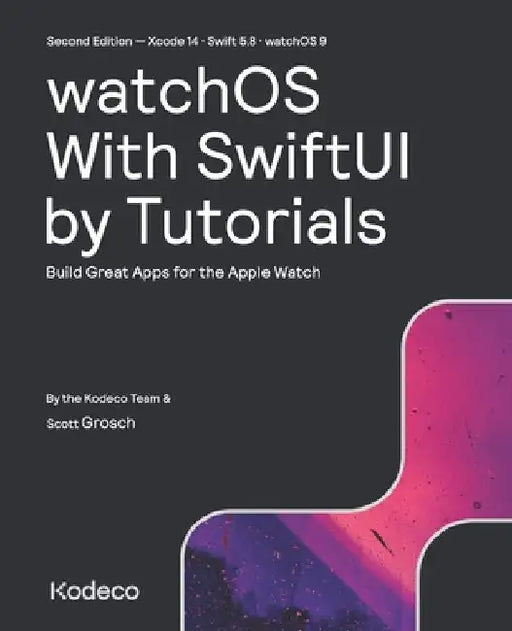 watchOS With SwiftUI by Tutorials (Second Edition): Build Great Apps for the Apple Watch by Scott Grosch