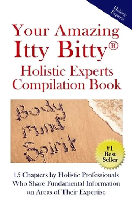 Your Amazing Itty Bitty(R) Holistic Experts Compilation Book: 15 Chapters by Holistic Professionals Who Share Fundamental Information on Areas of Thei by Winifred Adams