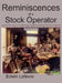 Reminiscences of a Stock Operator (Annotated Edition): with the Livermore Market Key and Commentary Included by Edwin Lefevre
