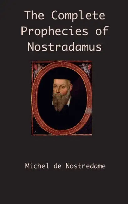 The Complete Prophecies of Nostradamus by Michel de Nostredame