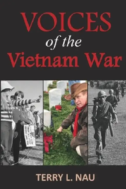 Voices of the Vietnam War by Terry L. Nau