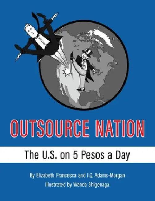 Outsource Nation: The U.S. on 5 Pesos a Day by J. Q. Adams-Morgan