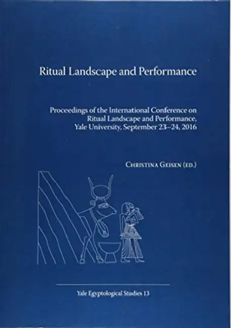 Ritual Landscape and Performance: Proceedings of the International Conference on Ritual Landscape and Performance, Yale University, September 23-24, 2 by Christina Geisen