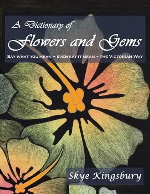 The Dictionary of Flowers and Gems by Skye Kingsbury