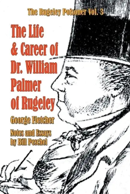 The Life and Career of Dr. William Palmer of Rugeley by Bill Peschel