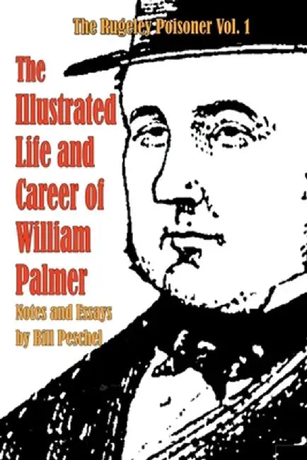 The Illustrated Life and Career of William Palmer by Bill Peschel