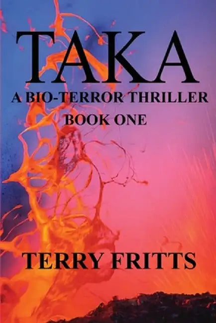 Taka: A Bio-terror Thriller by Terry Fritts