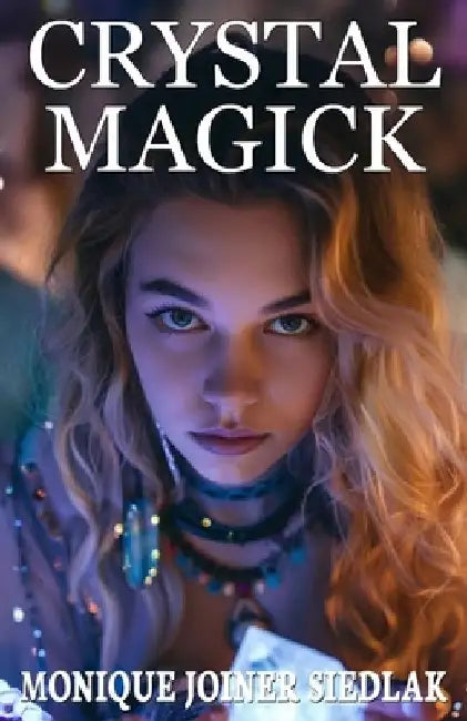 Crystal Magick by Monique Joiner Siedlak