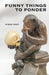 Funny Things to Ponder by Steve Vogt
