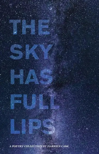 The Sky Has Full Lips by Darrien Case
