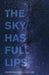 The Sky Has Full Lips by Darrien Case