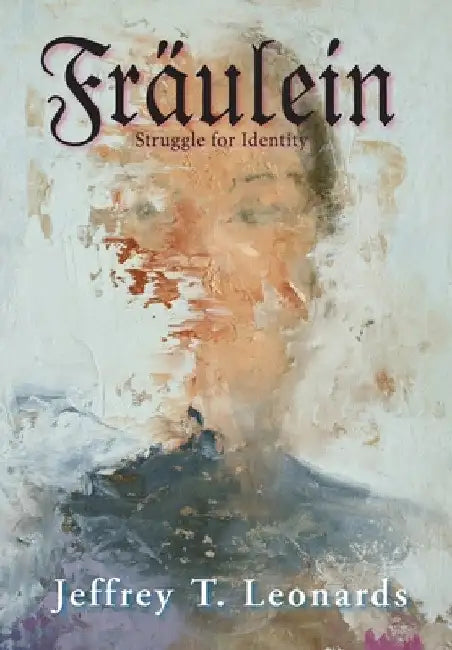 Fraulein: Struggle for Identity by Jeffrey T. Leonards