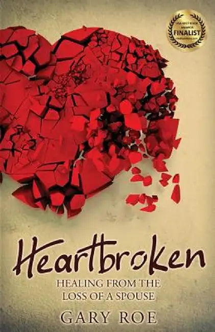 Heartbroken: Healing from the Loss of a Spouse by Gary Roe